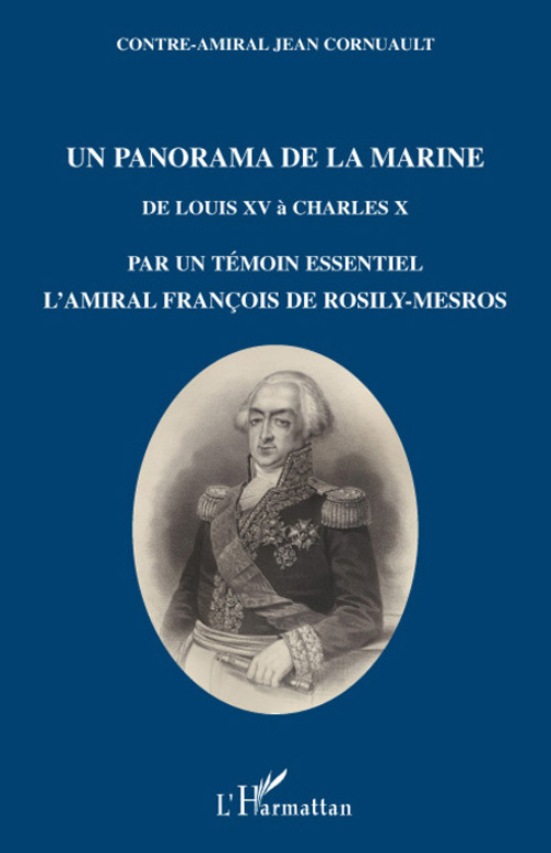 Un panorama de la marine. De Louis XV à Charles X par un témoin essentiel, l'amiral François de Rosi