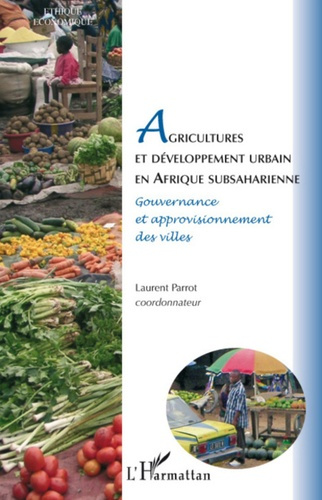Agricultures et développement urbain en Afrique subsaharienne. Gouvernance et approvisionnement des