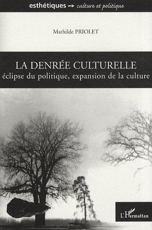 La denrée culturelle. Eclipse du politique, expansion de la culture