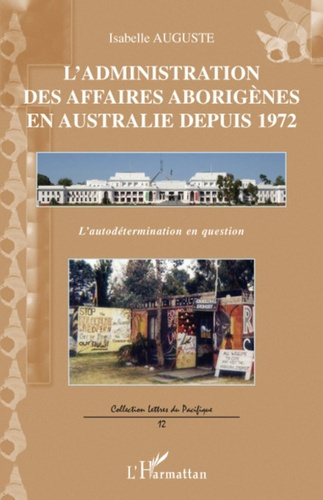 L'administration des affaires aborigènes en Australie depuis 1972. L'autodétermination en question