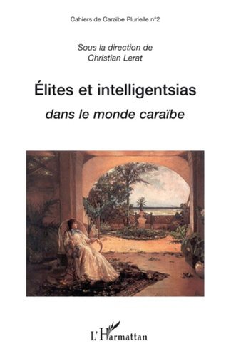 Cahiers de Caraïbe Plurielle Tome 2 : Elites et intelligentsias dans le monde caraïbe