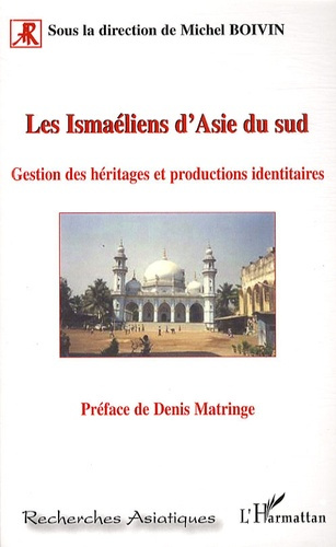 Les Ismaéliens d'Asie du Sud. Gestion des héritages et productions identitaires