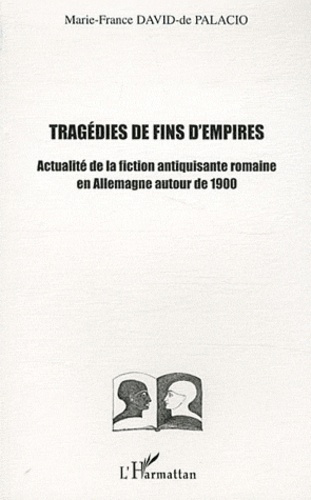 Tragédies de fin d'empires. Actualité de la fiction antiquisante romaine en Allemagne autour de 1900