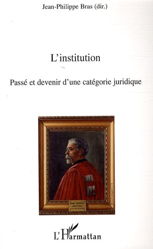 L'institution. Passé et devenir d'une catégorie juridique
