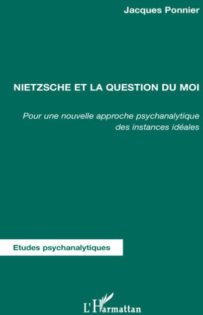 Nietzsche et la question du moi. Pour une nouvelle approche psychanalytique des instances idéales