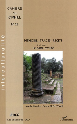 Cahiers du CIRHILLa N° 29 : Mémoire, traces, récits. Volume 1, Le passé revisité