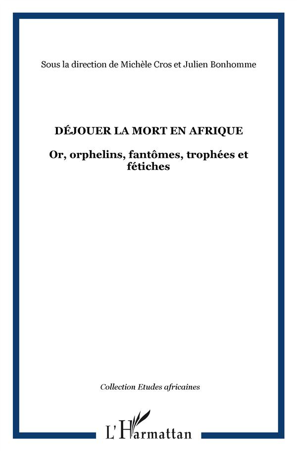 Déjouer la mort en Afrique. Or, orphelins, fantômes, trophées et fétiches