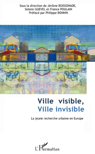Ville Visible, Ville Invisible. La jeune recherche urbaine en Europe