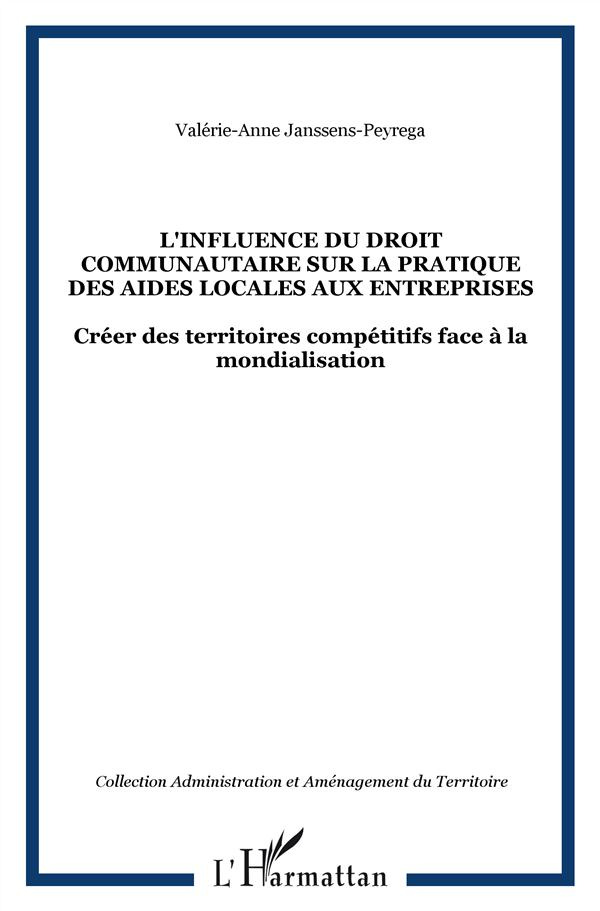 L'Influence du droit communautaire sur la pratique des aides locales aux entreprises. Créer des terr