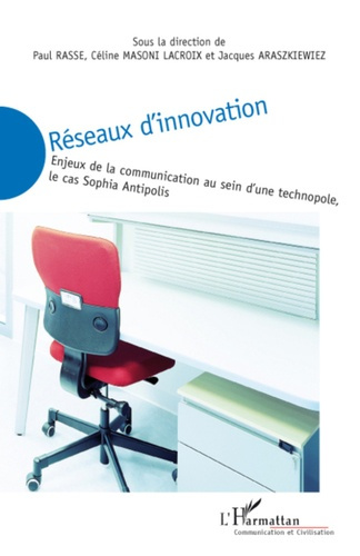 Réseaux d'innovation. Enjeux de la communication au sein d'une technopole, le cas Sophia Antipolis