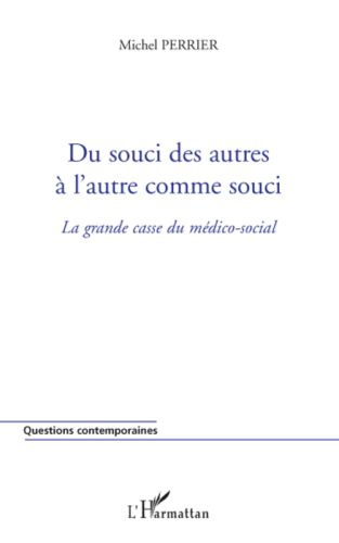 Du souci des autres à l'autre comme souci. La grande casse du médico-social