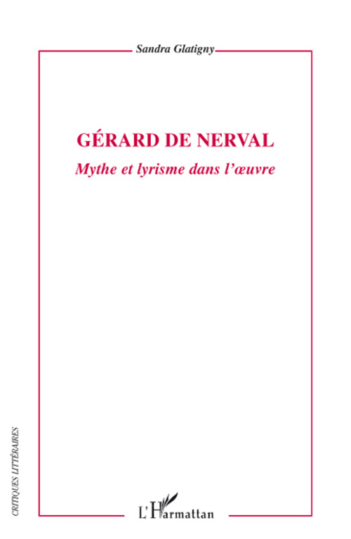 Gérard de Nerval. Mythe et lyrisme dans l'oeuvre