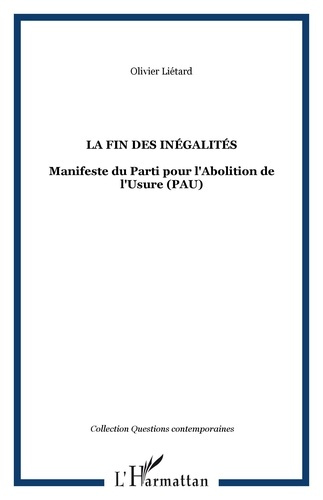 La fin des inégalités. Manifeste du Parti pour l'Abolition de l'Usure (PAU)