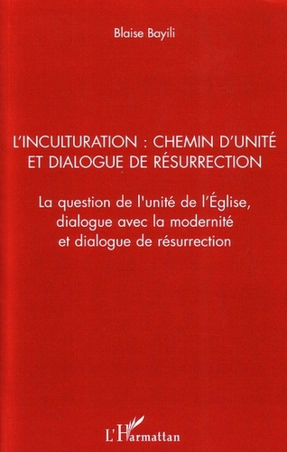 L'inculturation : chemin d'unité et dialogue de résurrection. La question de l'unité de l'Eglise, di