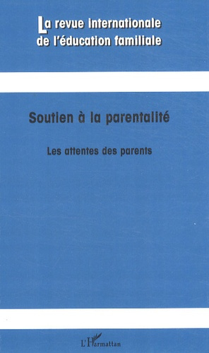 La revue internationale de l'éducation familiale N° 23 : Soutien à la parentalité. Les attentes des