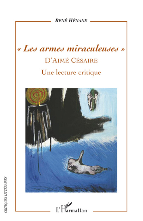 Les armes miraculeuses d'Aimé Césaire. Une lecture critique