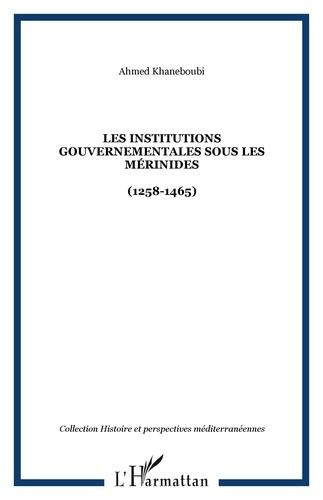 Les Institutions gouvernementales sous les Mérinides. (1258-1465)