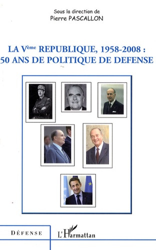 La Vème République, 1958-2008 : 50 ans de politique de défense