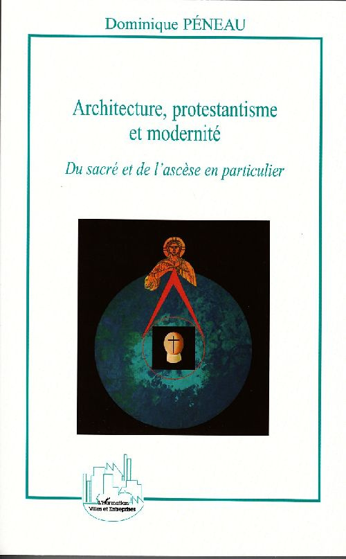 Architecture, protestantisme et modernité. Du sacré et de l'ascèse en particulier