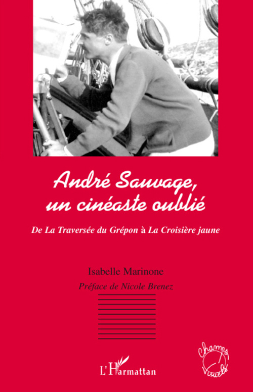 André Sauvage, un cinéaste oublié. De La traversée du Guépon à la Croisière jaune
