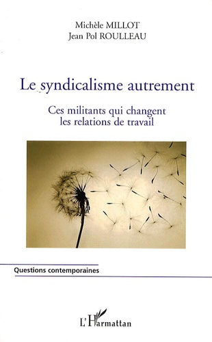 Le syndicalisme autrement. Ces militants qui changent les relations de travail