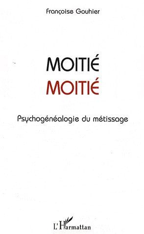 Moitié-Moitié. Psychogénéalogie du métissage