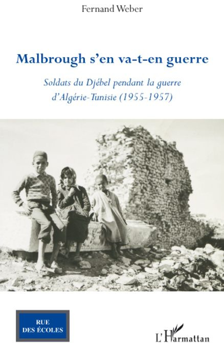 Malbrough s'en va-t-en guerre. Soldats du Djébel pendant la guerre d'Algérie - Tunisie (1955 - 1957)