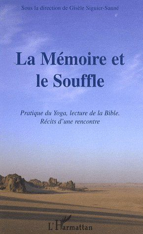 La Mémoire et le Souffle. Pratique du Yoga, lecture de la Bible ; Récits d'une rencontre