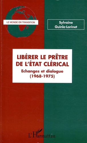 Libérer le prêtre de l'Etat clérical. Echanges et dialogue (1968-1975)