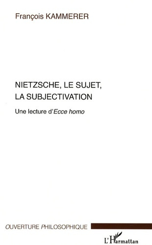 Nietzsche, le sujet, la subjectivation. Une lecture d'Ecce homo