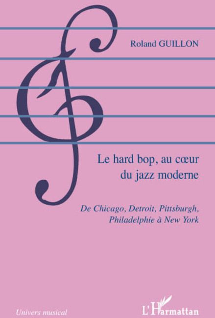 Le hard bop au coeur du jazz moderne. De Chicago, Detroit, Pittsburgh, Philadelphie à New York