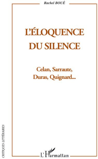 L'éloquence du silence. Celan, Sarraute, Duras et Quignard...