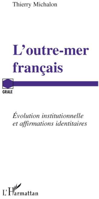 L'outre-mer français. Evolution institutionnelle et affirmations identitaires