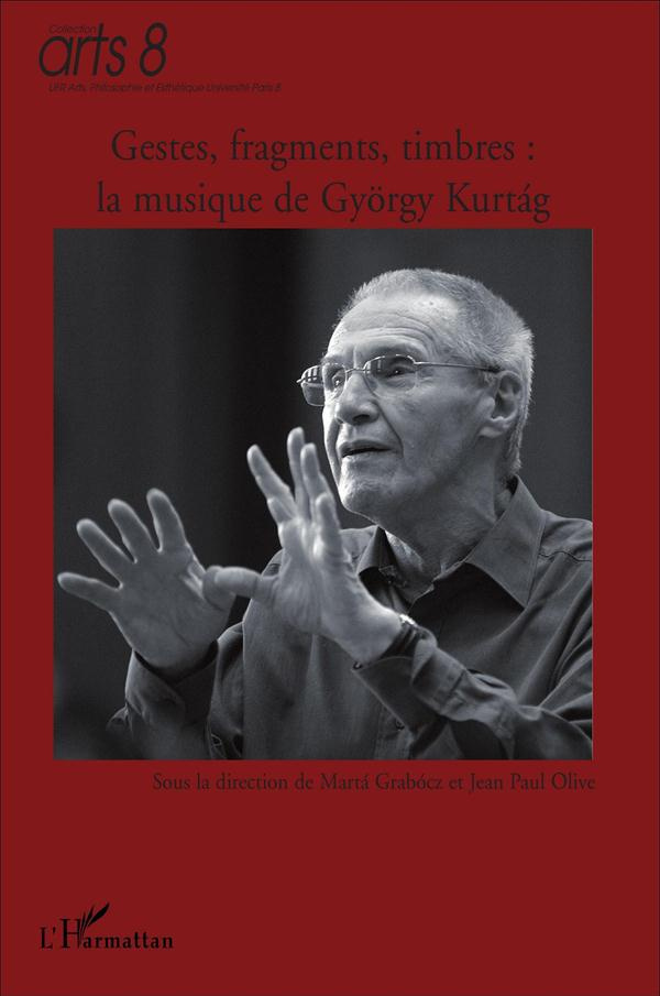 Gestes, fragments, timbres : la musique de György Kurtag. En l'honneur de son 80e anniversaire