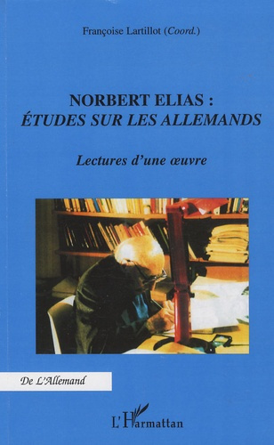 Norbert Elias : Etudes sur les allemands. Lectures d'une oeuvre