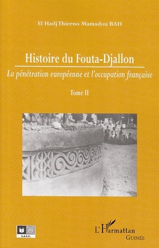 Histoire du Fouta-Djallon. Tome 2, La pénétration européenne et l'occupation française