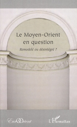 Le Moyen-Orient en question. Remodelé ou désintégré ?