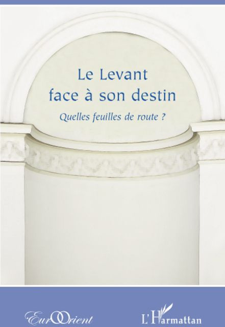 Le Levant face à son destin. Quelles feuilles de route ?