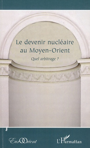 Le devenir nucléaire au Moyen-Orient. Quel arbitrage ?