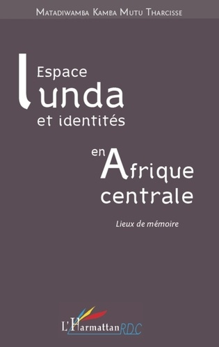 Espace lunda et identités en Afrique centrale. Lieux de mémoire
