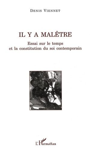 Il y a malêtre. Essai sur le temps et la constitution du soi contemporain