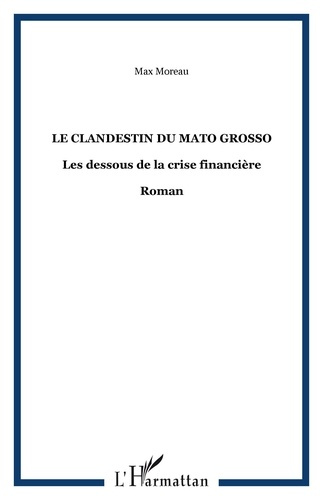 Le clandestin du mato grosso. Les dessous de la crise financière