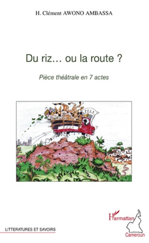 Du riz... ou la route ?. Pièce théâtrale en 7 actes