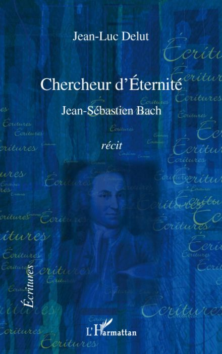 Chercheur d'Eternité. Jean-Sébastien Bach