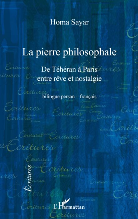 La pierre philosophale. De Téhéran à Paris entre rêve et nostalgie, Edition bilingue français-persan