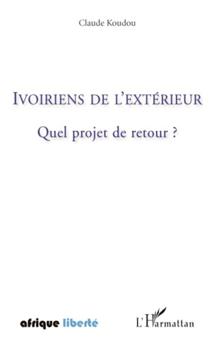 Ivoiriens de l'extérieur. Quel projet de retour ?