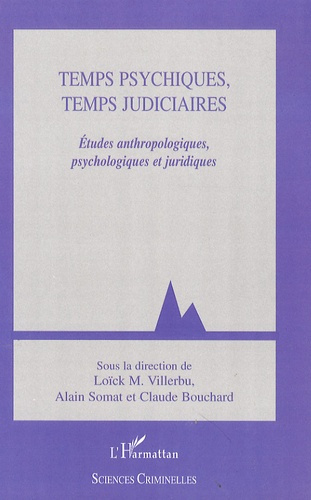 Temps psychiques, temps judiciaires. Etudes anthropologiques, psychologiques et juridiques