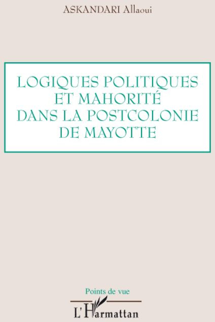 Logiques politiques et mahorité dans la postcolonie de Mayotte