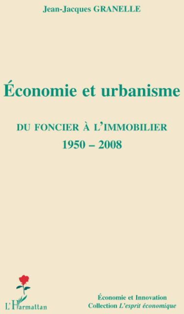 Economie et urbanisme. Du foncier à l'immobilier 1950-2008