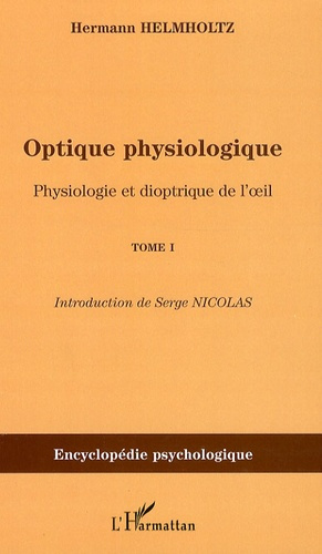 Optique physiologique. Tome 1, Physiologie et dioptrique de l'oeil